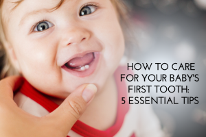 How to Care for Your Baby's First Tooth: 5 Essential Tips