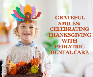 Grateful Smiles: Celebrating Thanksgiving with Pediatric Dental Care