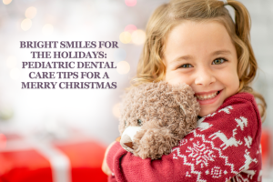 Bright Smiles for the Holidays: Pediatric Dental Care Tips for a Merry Christmas